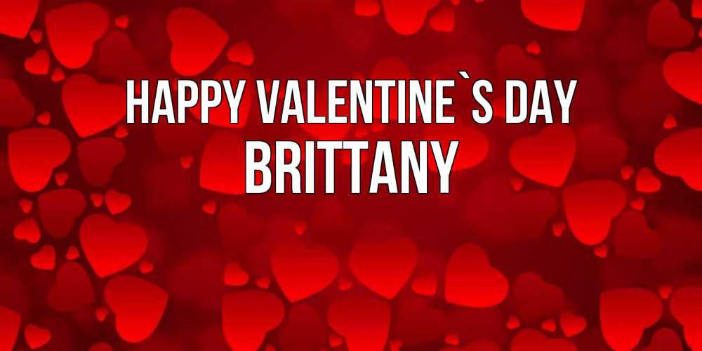 Greetings card с именем, Brittany Happy Valentine`s Day новые бесплатные открытки на 14 февраля, день всех влюбленных Greetings with text for free download 